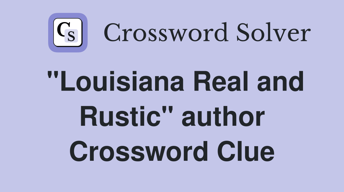 "Louisiana Real and Rustic" author Crossword Clue