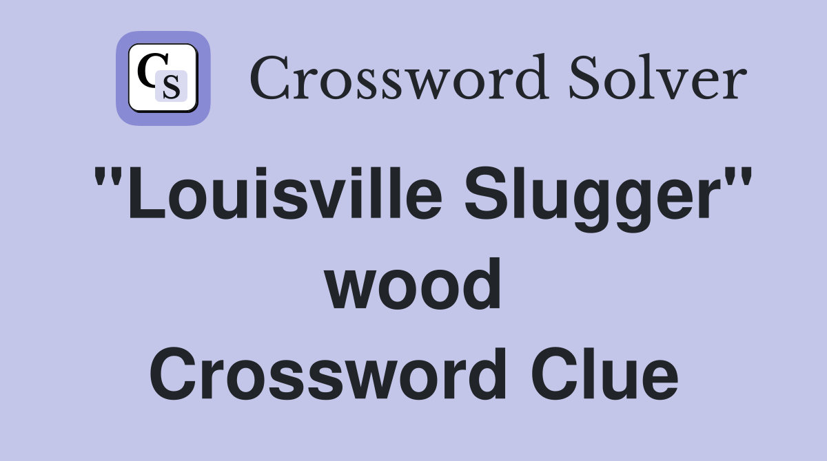 "Louisville Slugger" wood Crossword Clue