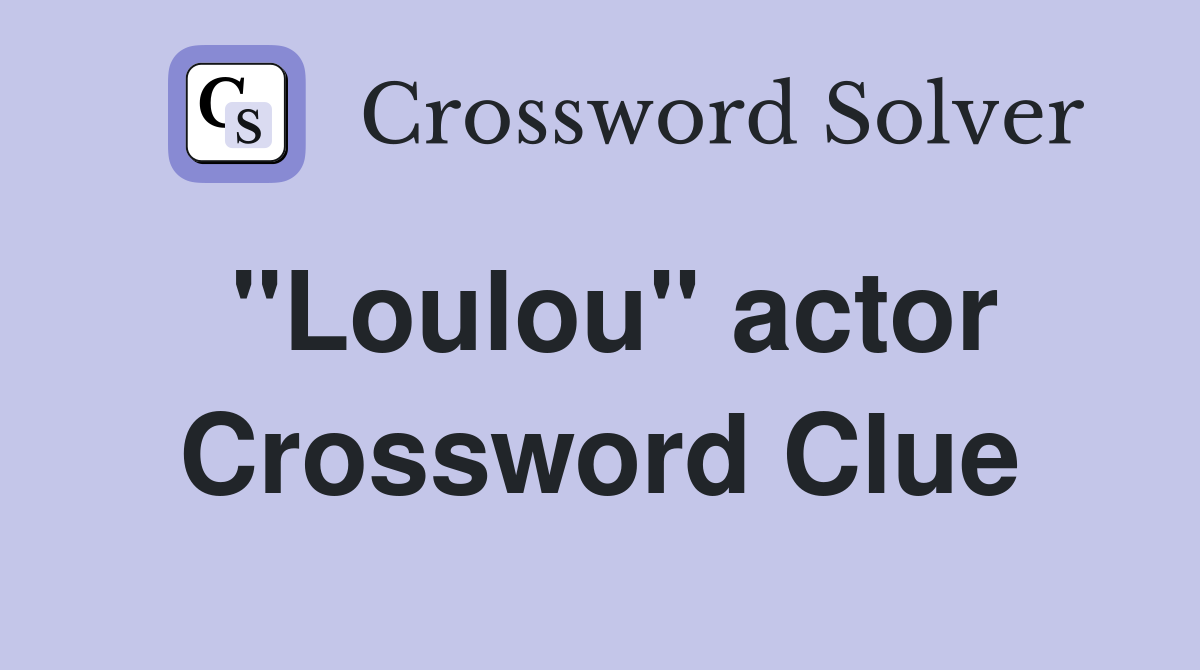 "Loulou" actor Crossword Clue