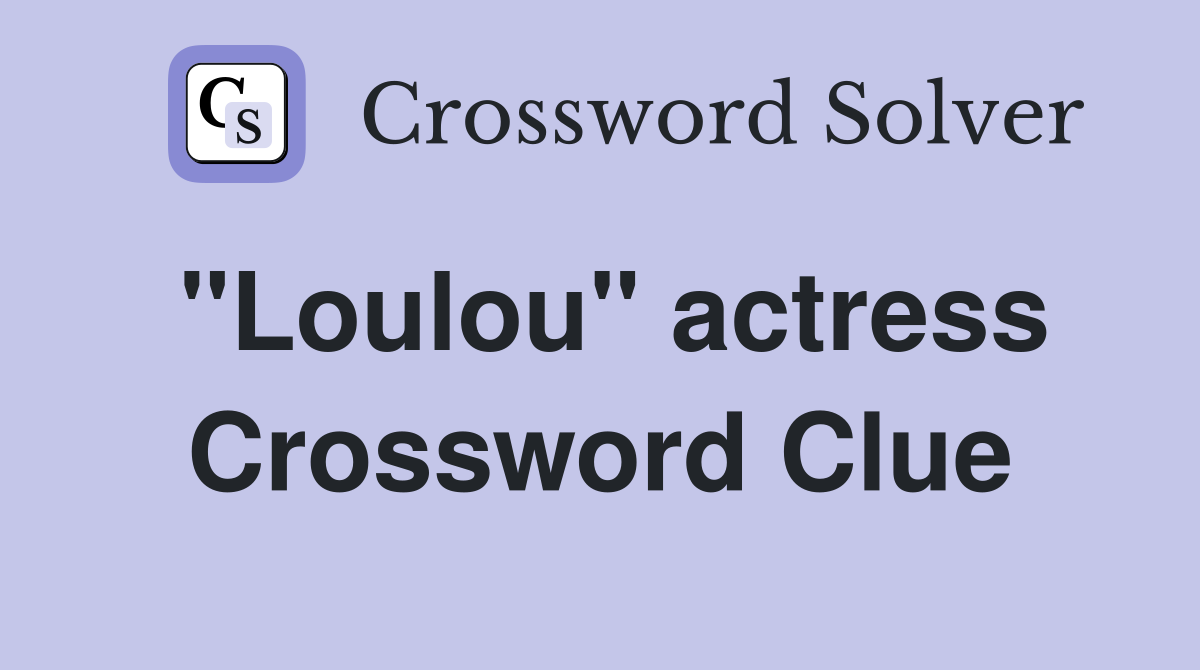 "Loulou" actress Crossword Clue