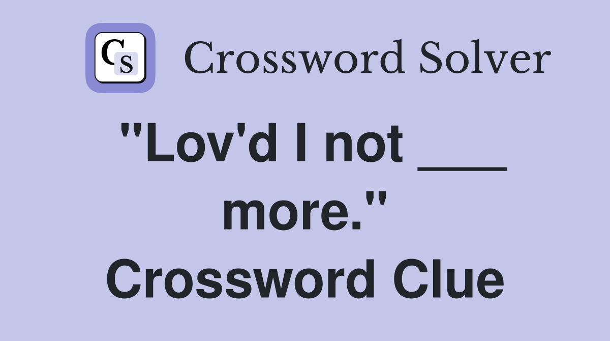 "Lov'd I not ___ more." Crossword Clue