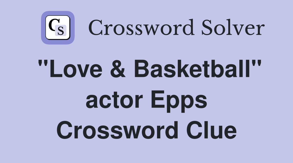 "Love & Basketball" actor Epps Crossword Clue