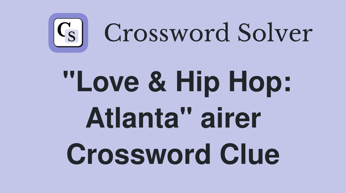 "Love & Hip Hop: Atlanta" airer Crossword Clue