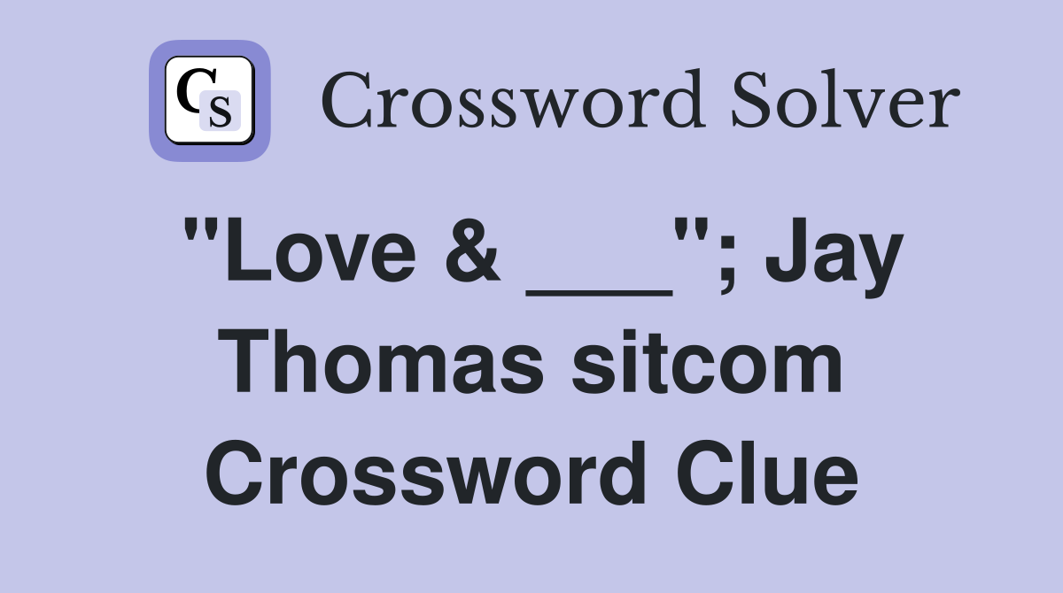 "Love & ___"; Jay Thomas sitcom Crossword Clue