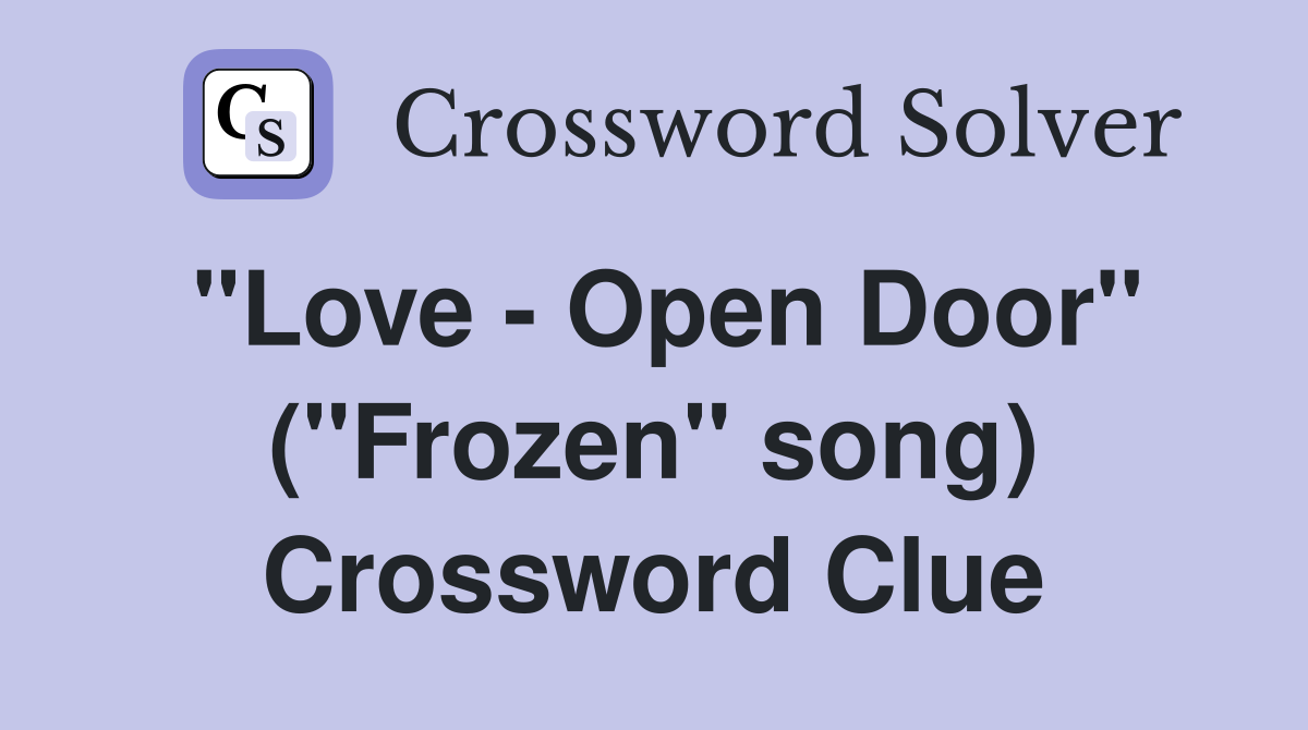 "Love - Open Door" ("Frozen" song) Crossword Clue
