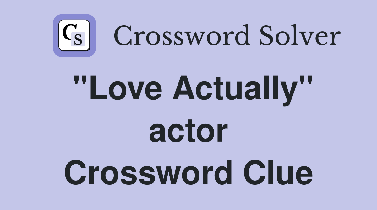 "Love Actually" actor Crossword Clue