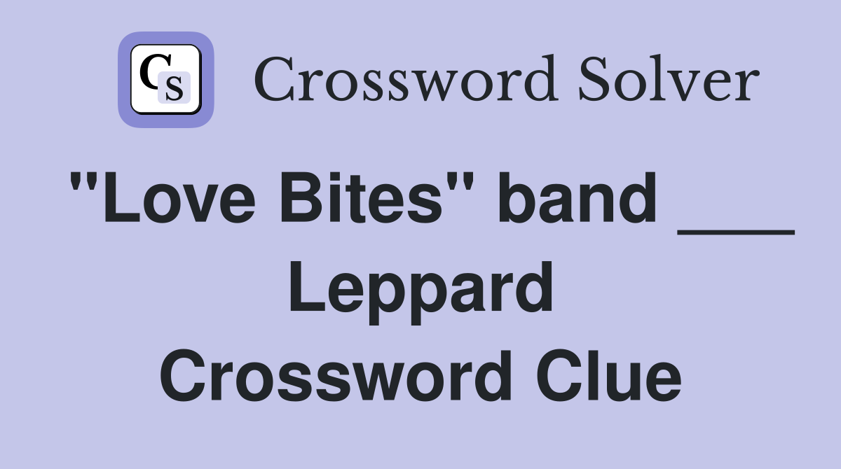 "Love Bites" band ___ Leppard Crossword Clue