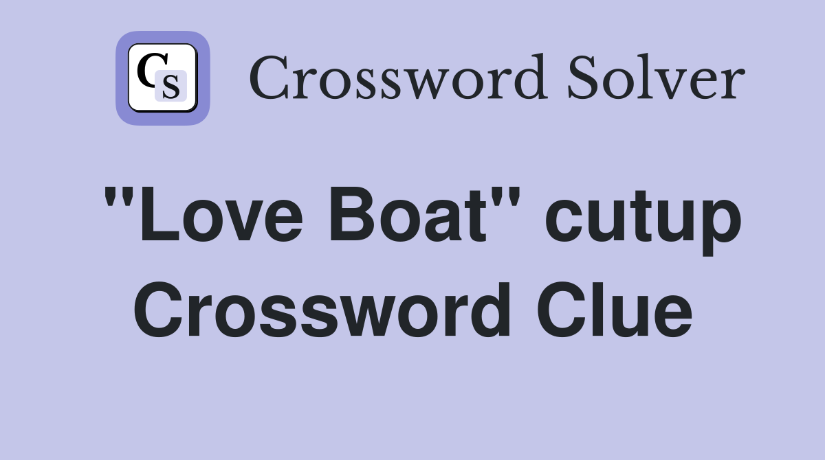"Love Boat" cutup Crossword Clue
