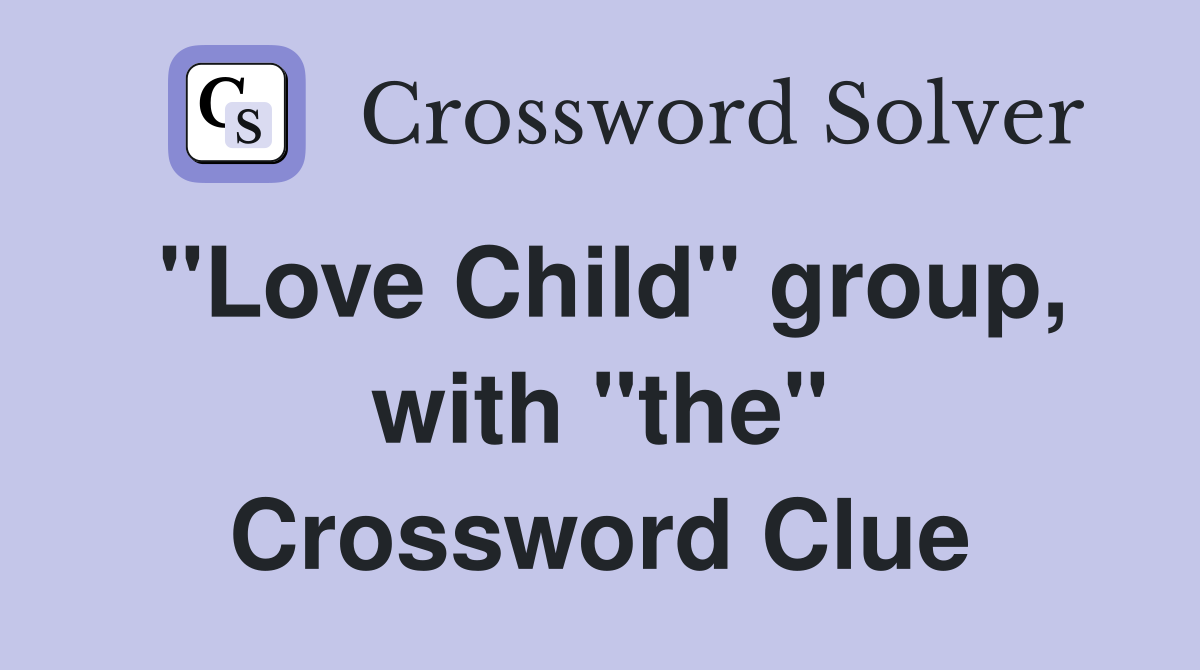 "Love Child" group, with "the" Crossword Clue