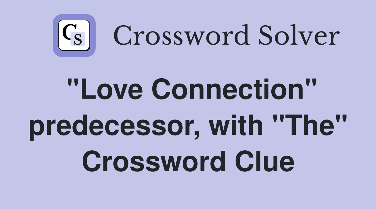 "Love Connection" predecessor, with "The" Crossword Clue