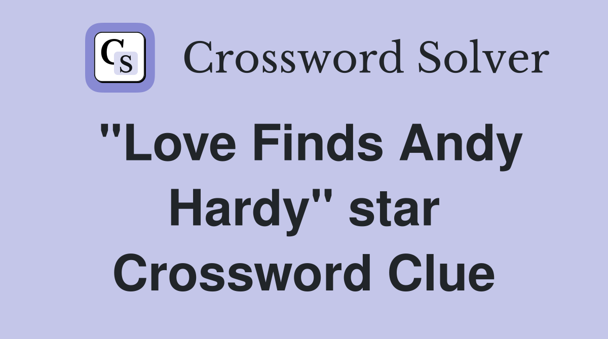 "Love Finds Andy Hardy" star Crossword Clue