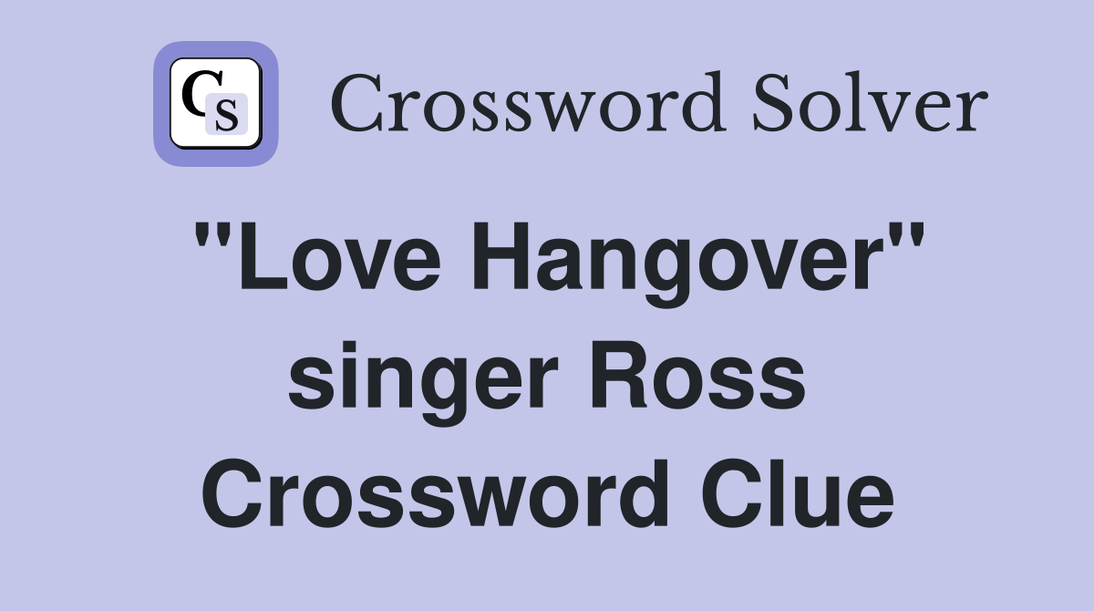 "Love Hangover" singer Ross Crossword Clue