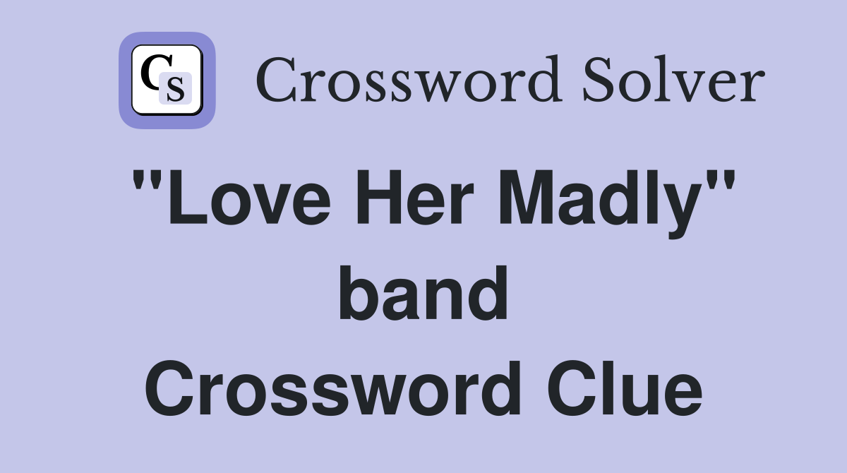 "Love Her Madly" band Crossword Clue