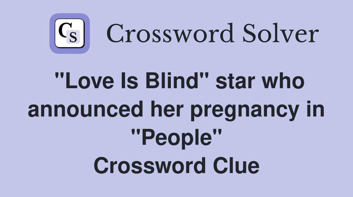 "Love Is Blind" star who announced her pregnancy in "People" Crossword Clue