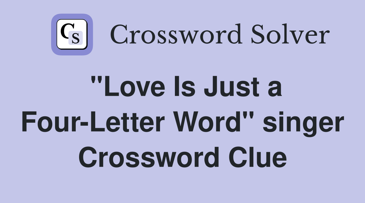 "Love Is Just a Four-Letter Word" singer Crossword Clue