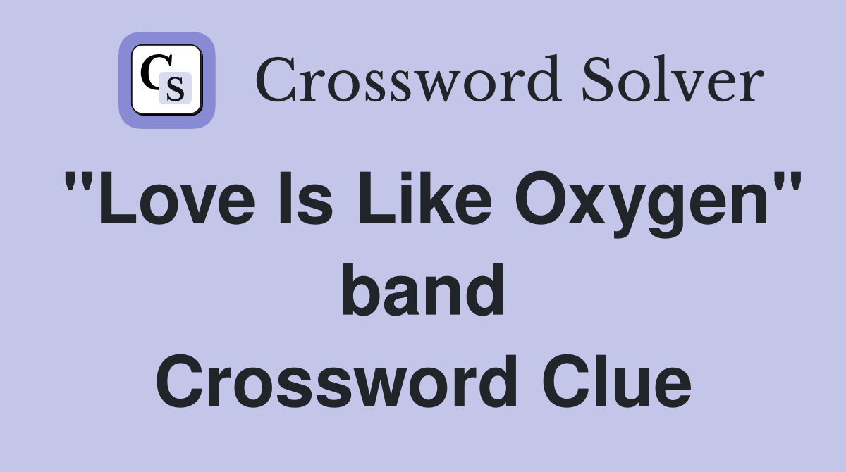 "Love Is Like Oxygen" band Crossword Clue