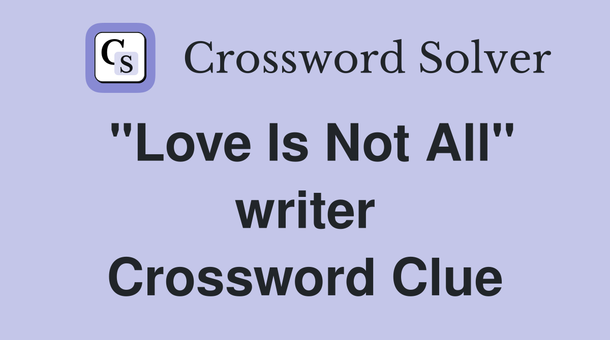 "Love Is Not All" writer Crossword Clue