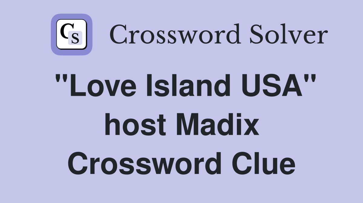 "Love Island USA" host Madix Crossword Clue