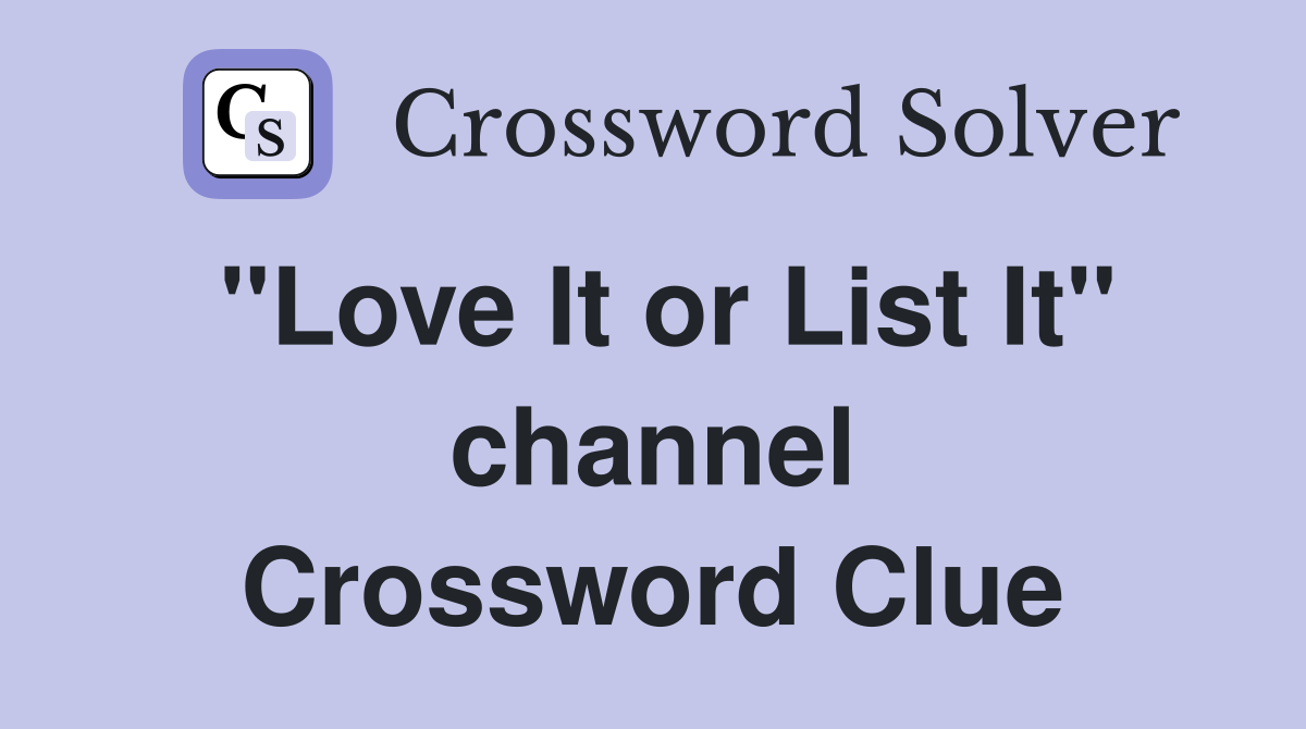 "Love It or List It" channel Crossword Clue
