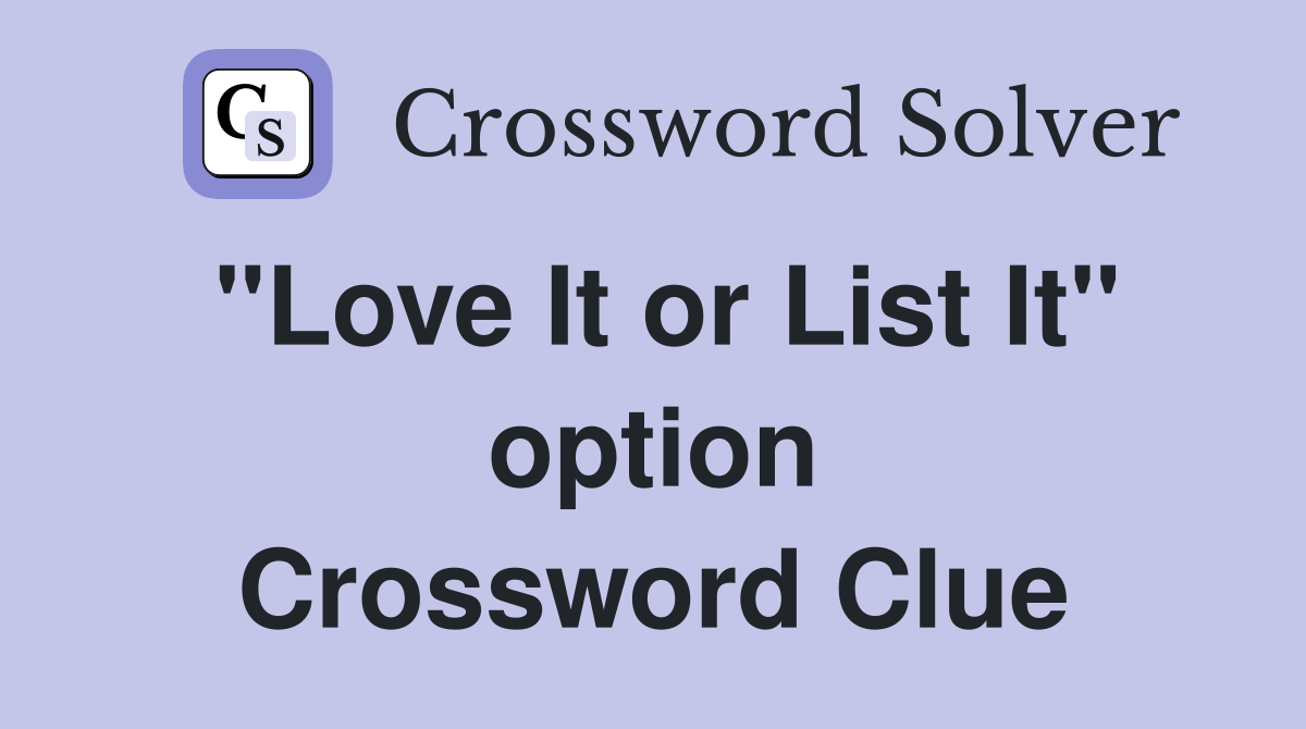 "Love It or List It" option Crossword Clue