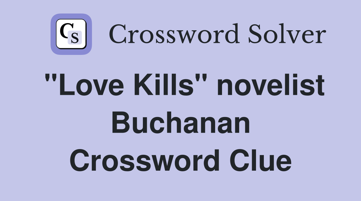 "Love Kills" novelist Buchanan Crossword Clue