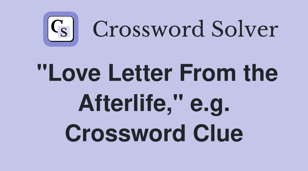 "Love Letter From the Afterlife," e.g. Crossword Clue