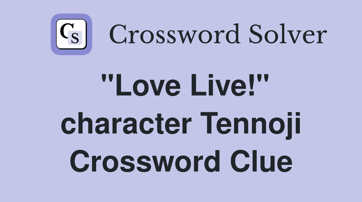 "Love Live!" character Tennoji Crossword Clue