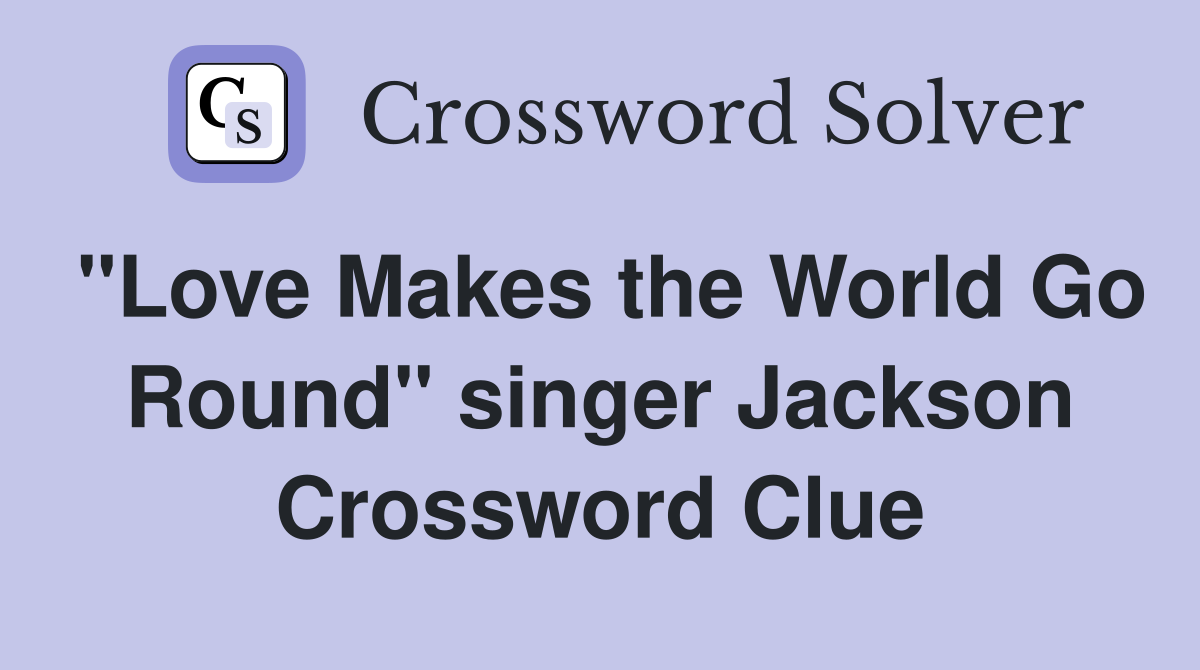 "Love Makes the World Go Round" singer Jackson Crossword Clue