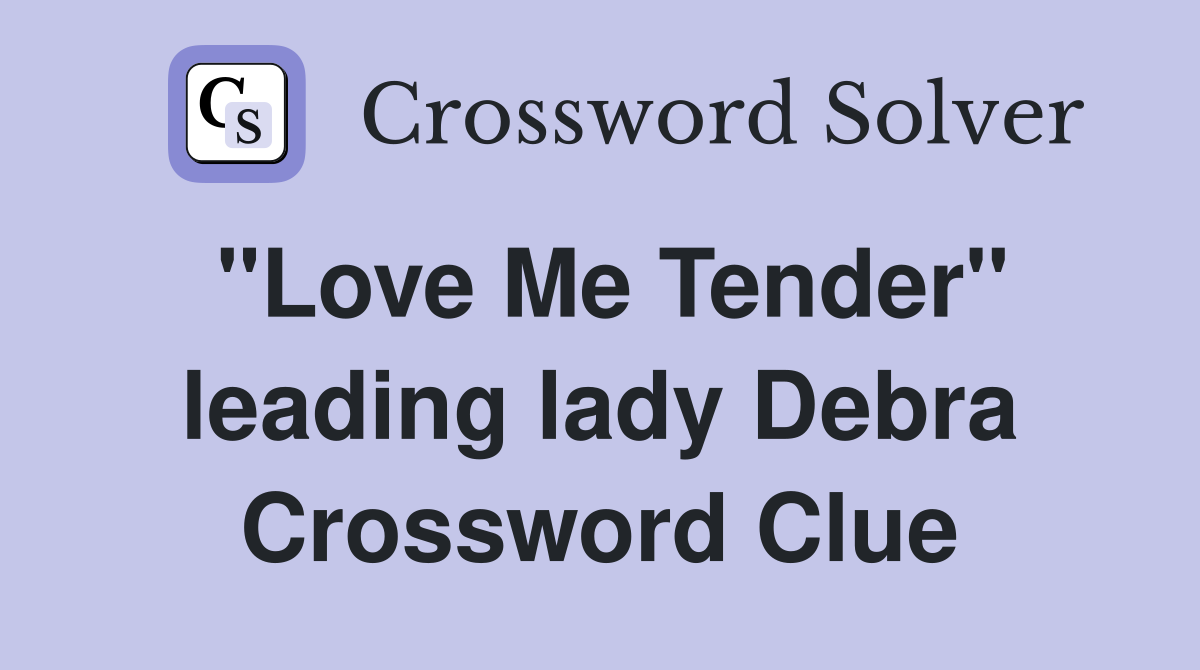 "Love Me Tender" leading lady Debra Crossword Clue
