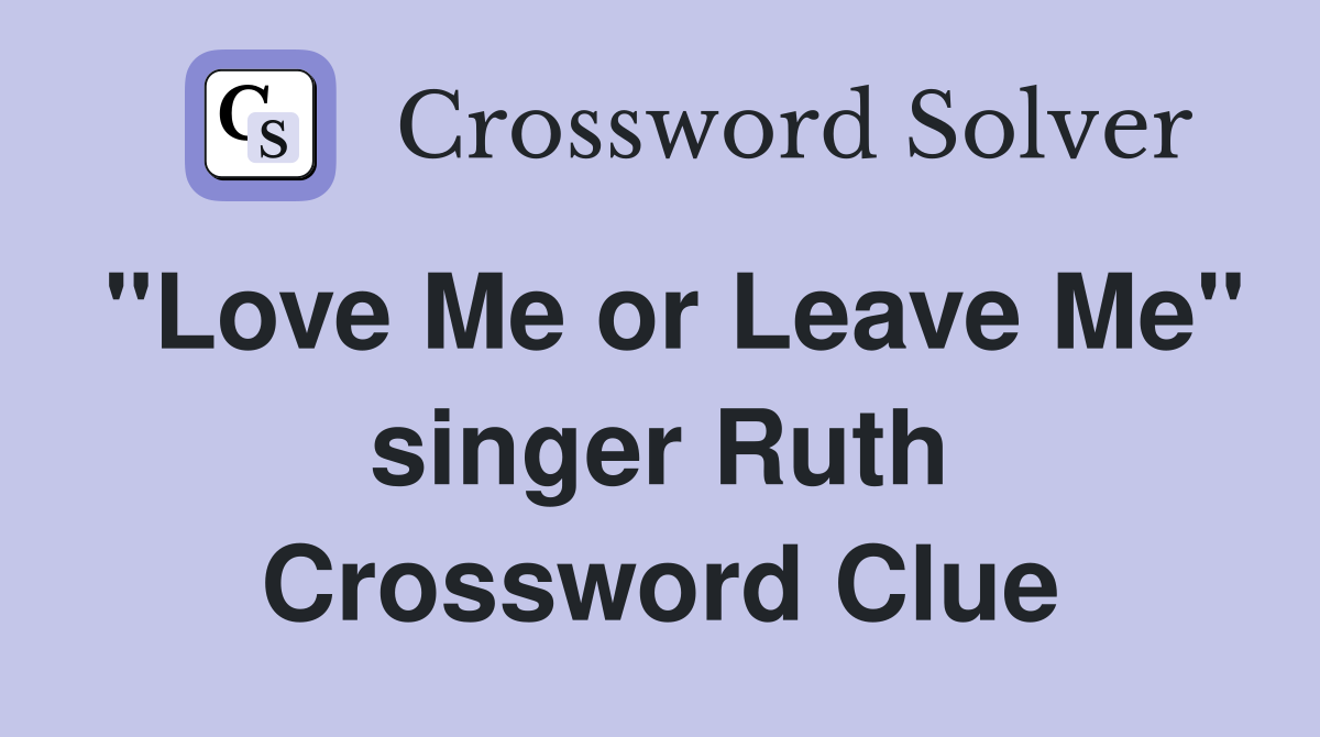 "Love Me or Leave Me" singer Ruth Crossword Clue
