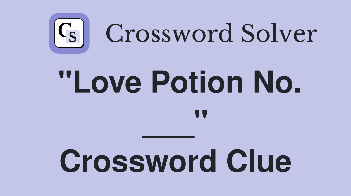 "Love Potion No. ___" Crossword Clue