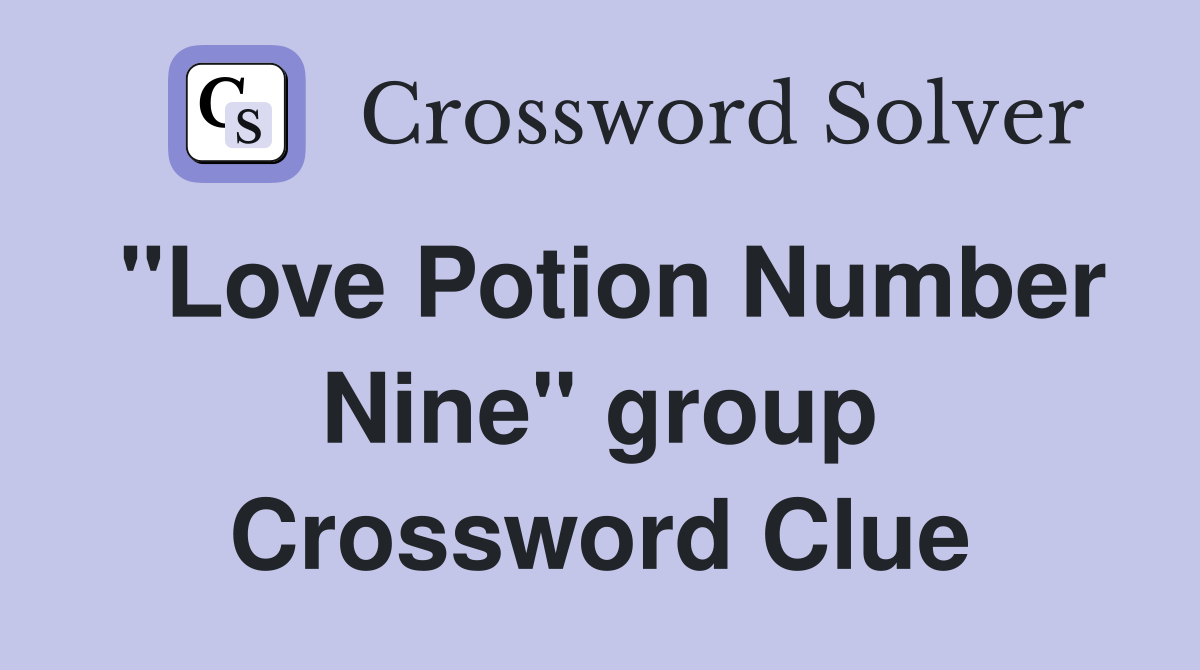 "Love Potion Number Nine" group Crossword Clue