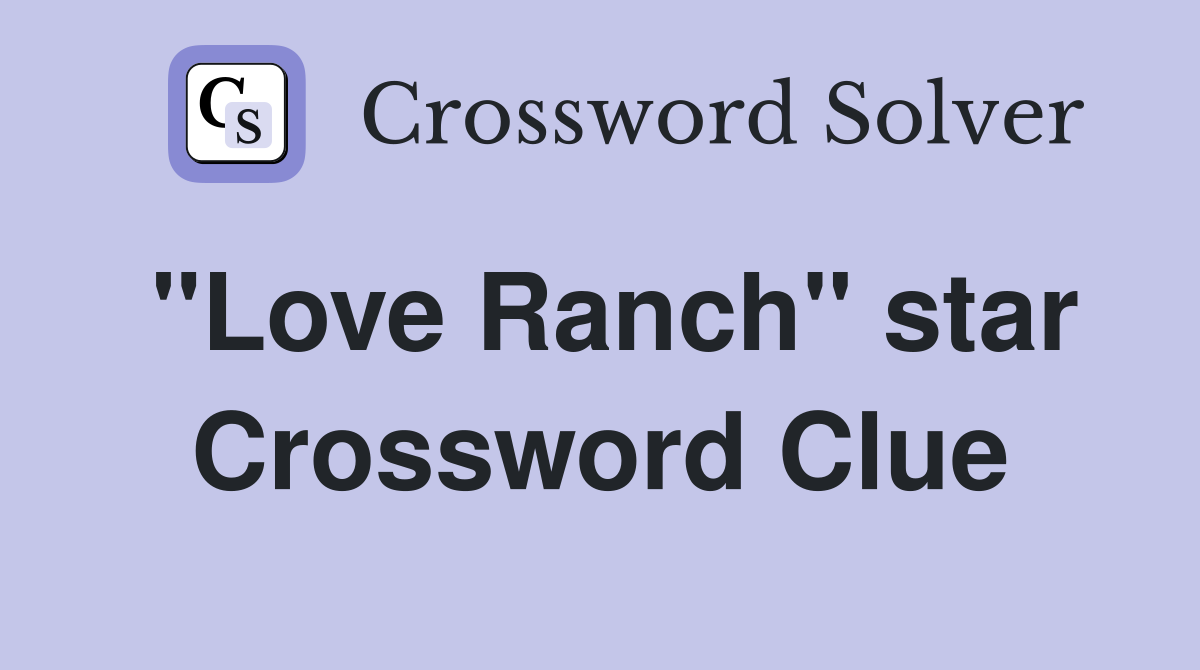 "Love Ranch" star Crossword Clue