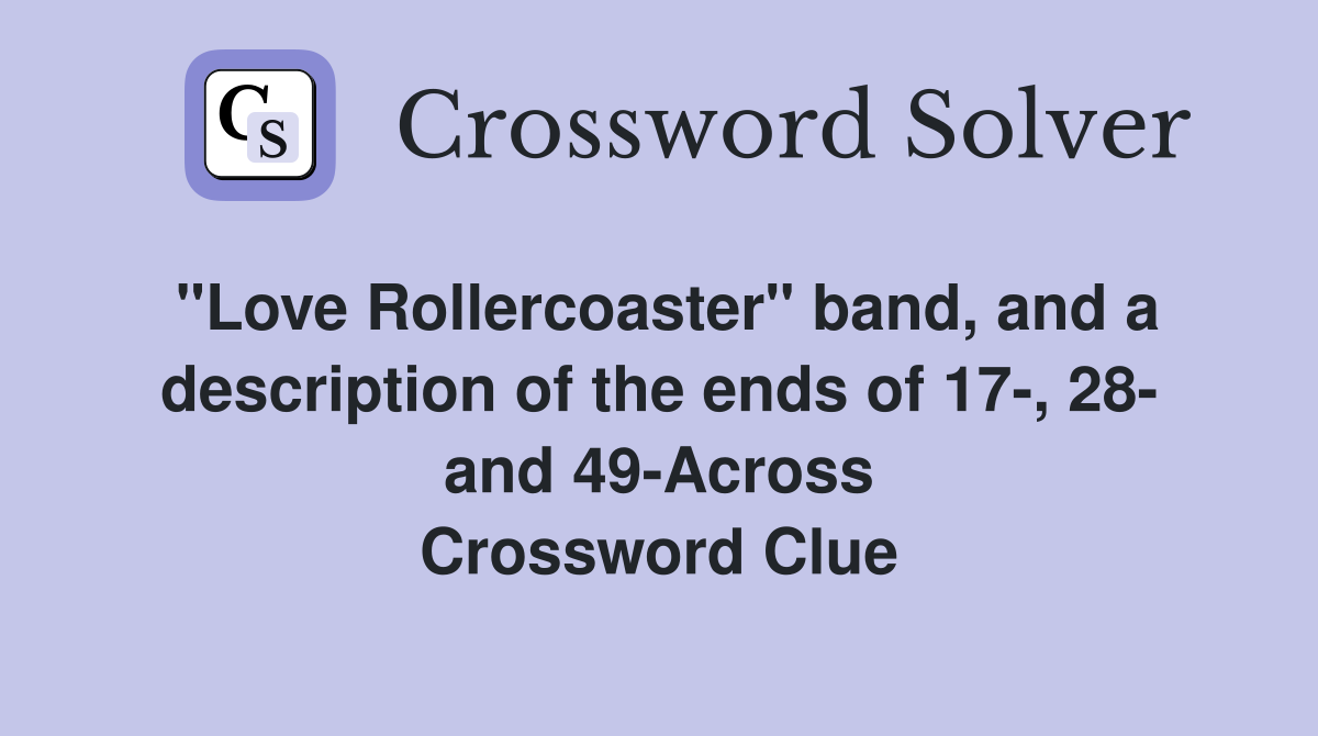 "Love Rollercoaster" band, and a description of the ends of 17-, 28- and 49-Across Crossword Clue