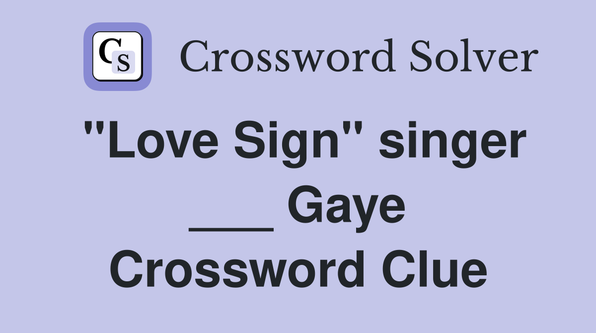 "Love Sign" singer ___ Gaye Crossword Clue