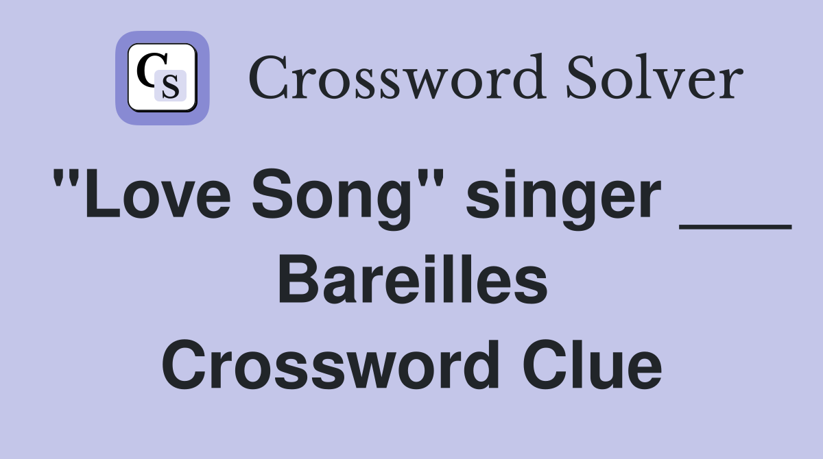 "Love Song" singer ___ Bareilles Crossword Clue