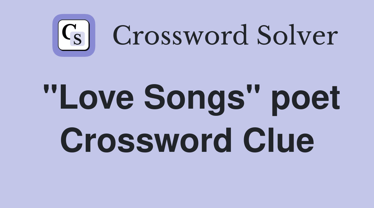 "Love Songs" poet Crossword Clue
