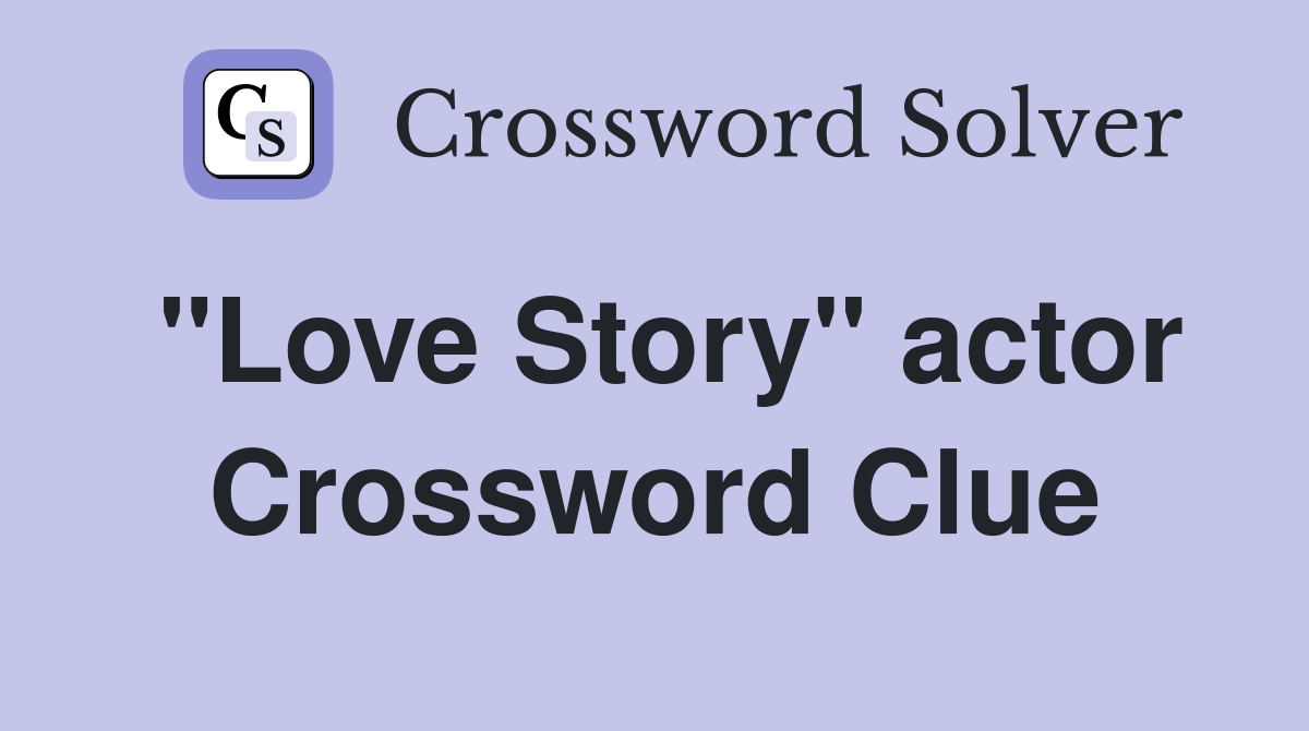 "Love Story" actor Crossword Clue