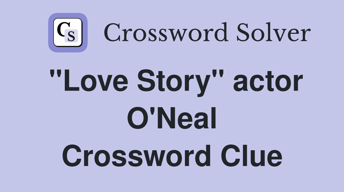 "Love Story" actor O'Neal Crossword Clue