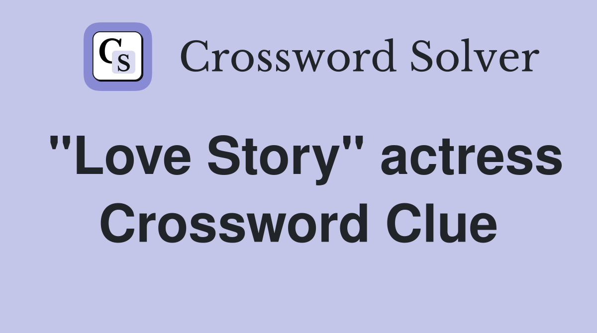 "Love Story" actress Crossword Clue