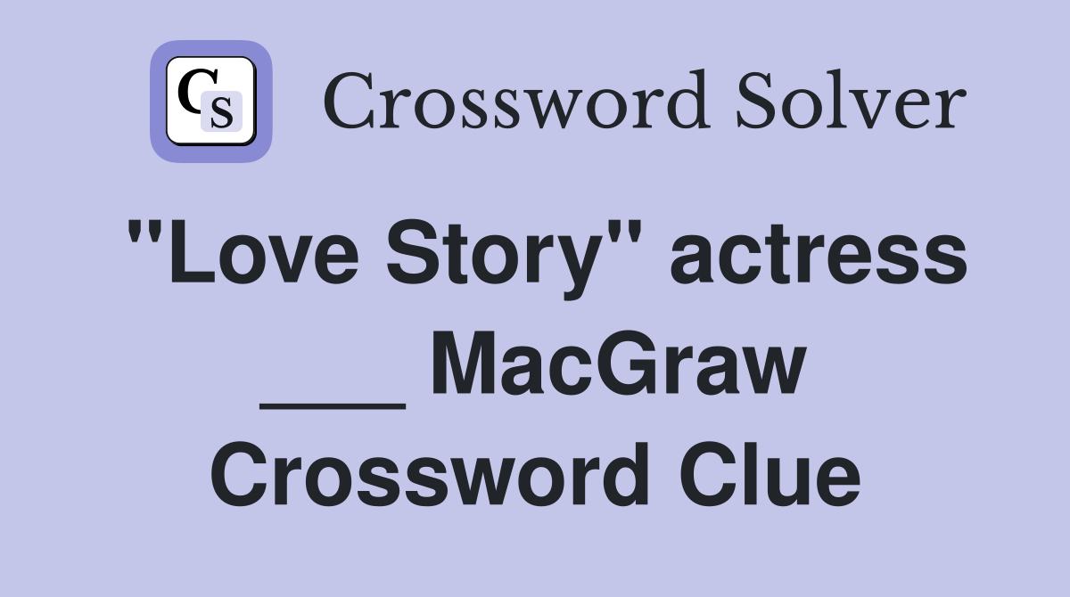 "Love Story" actress ___ MacGraw Crossword Clue