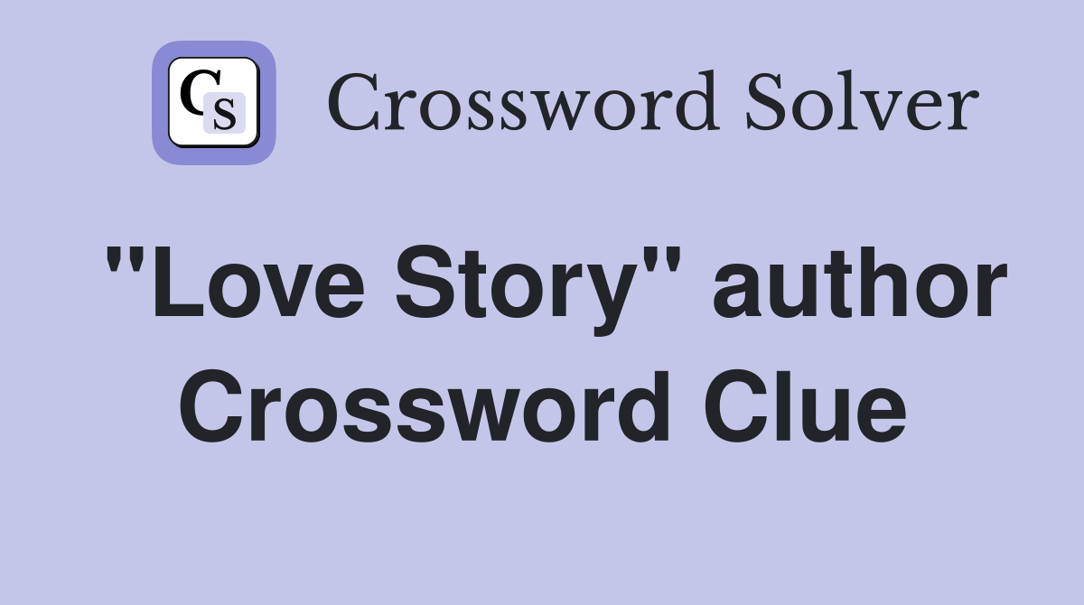 "Love Story" author Crossword Clue