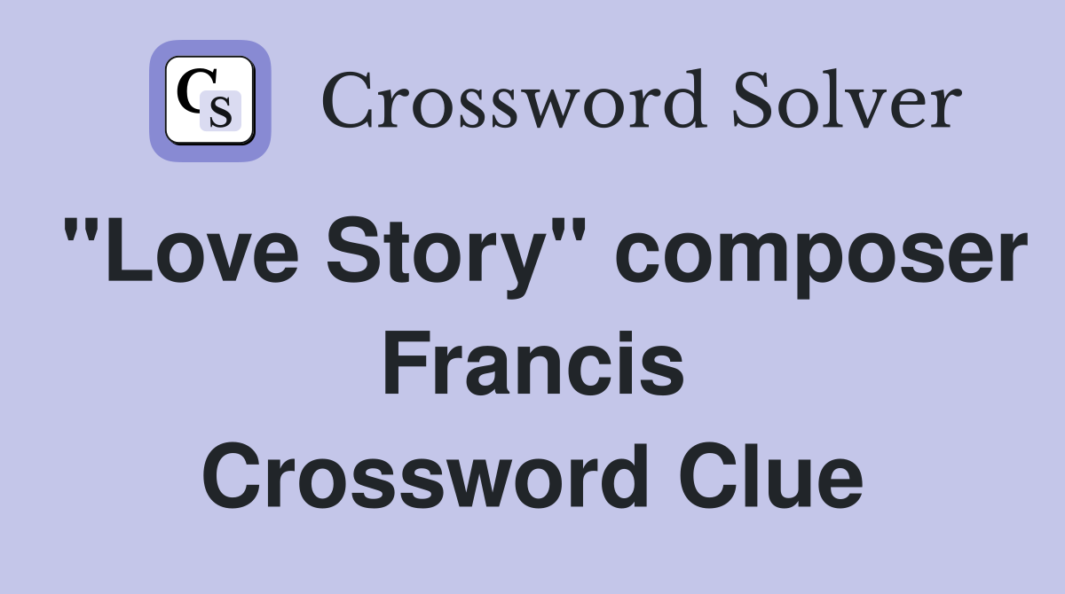 "Love Story" composer Francis Crossword Clue