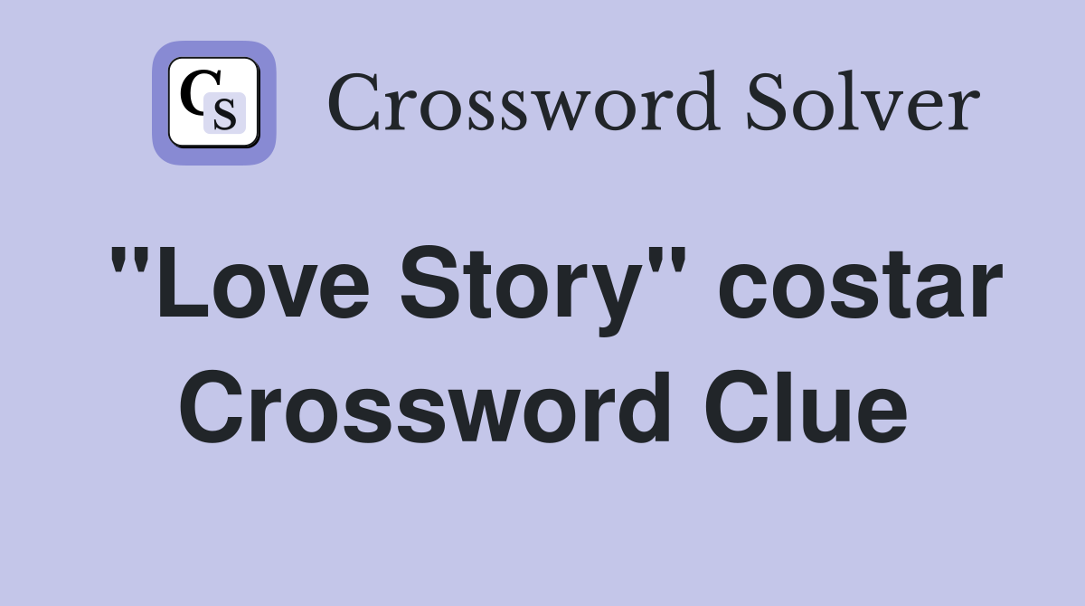 "Love Story" costar Crossword Clue