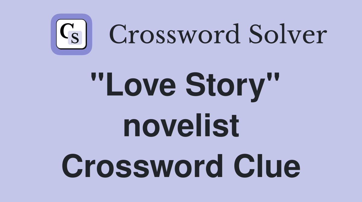"Love Story" novelist Crossword Clue