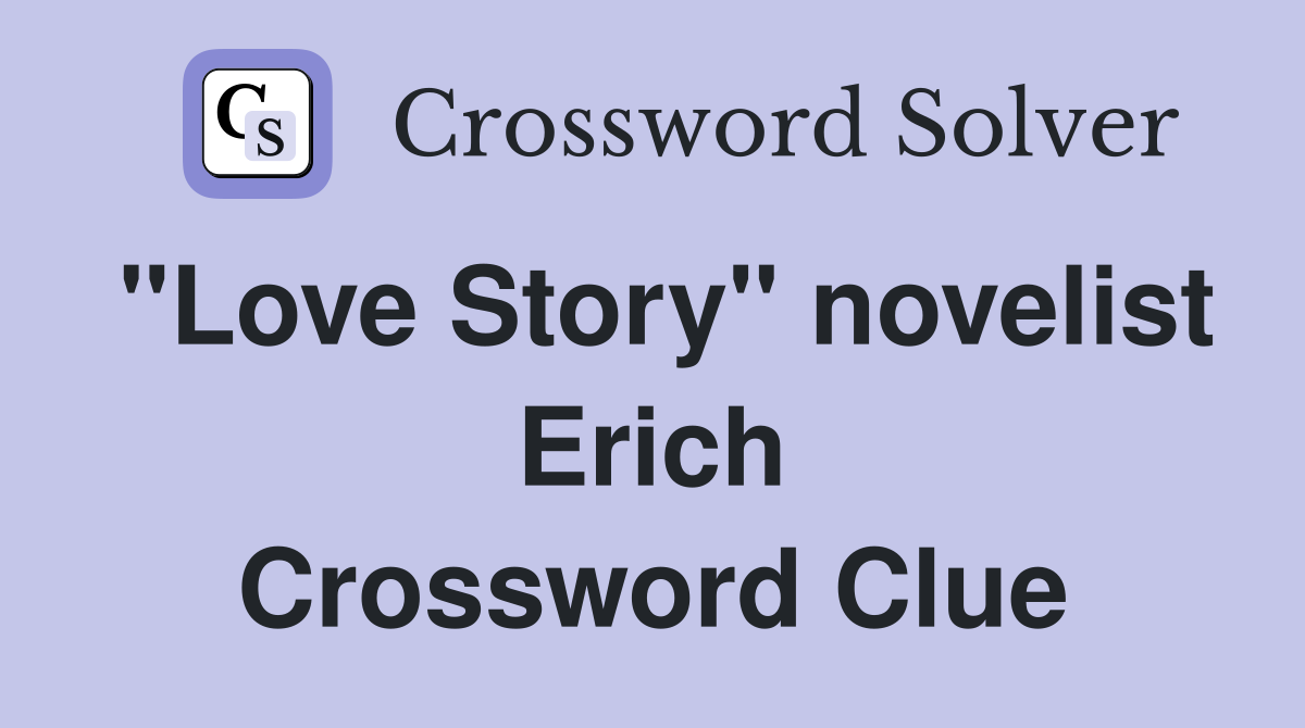 "Love Story" novelist Erich Crossword Clue
