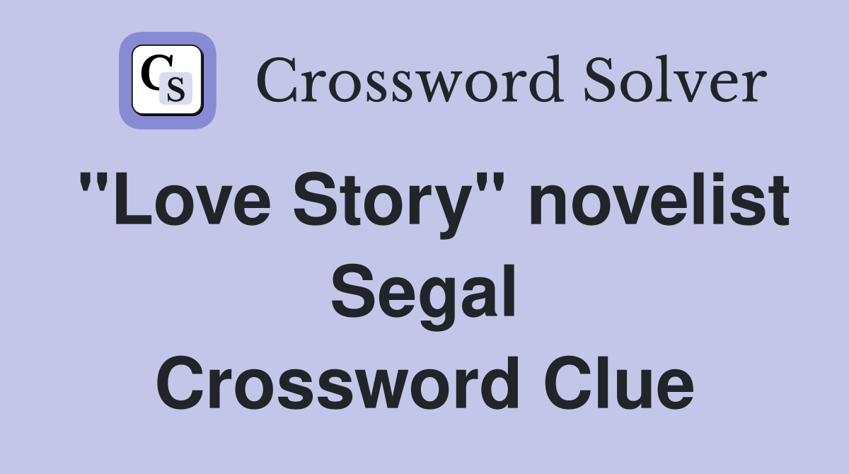 "Love Story" novelist Segal Crossword Clue