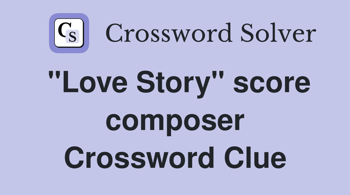 "Love Story" score composer Crossword Clue