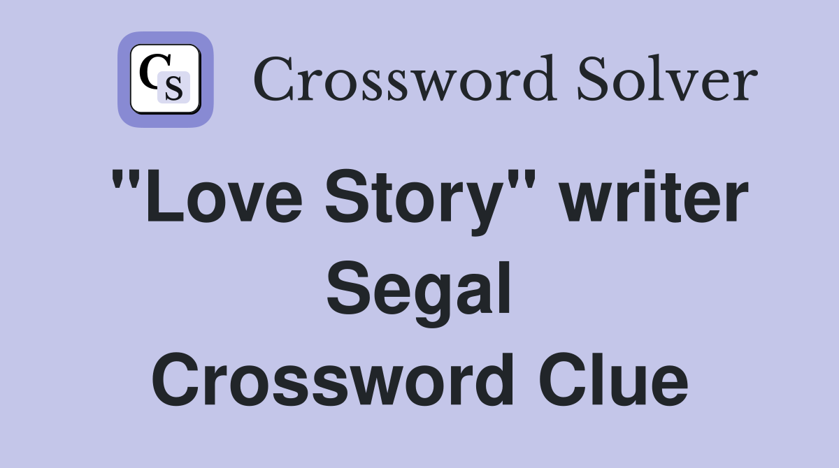 "Love Story" writer Segal Crossword Clue