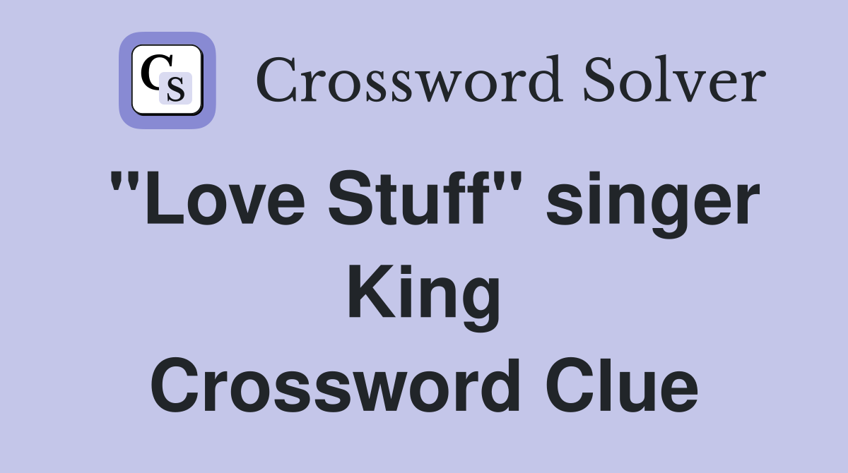 "Love Stuff" singer King Crossword Clue
